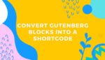 How to Convert Gutenberg Blocks into Shortcode